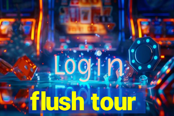 flush tour