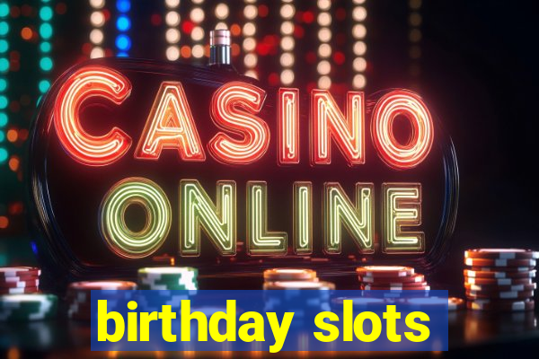 birthday slots