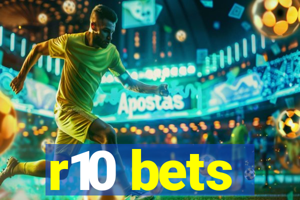 r10 bets