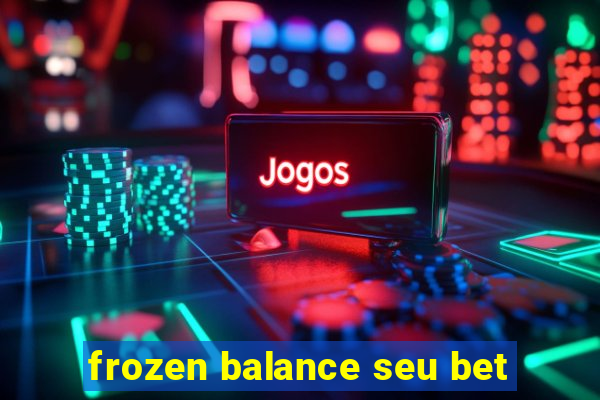 frozen balance seu bet