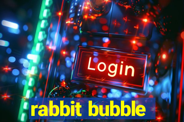 rabbit bubble