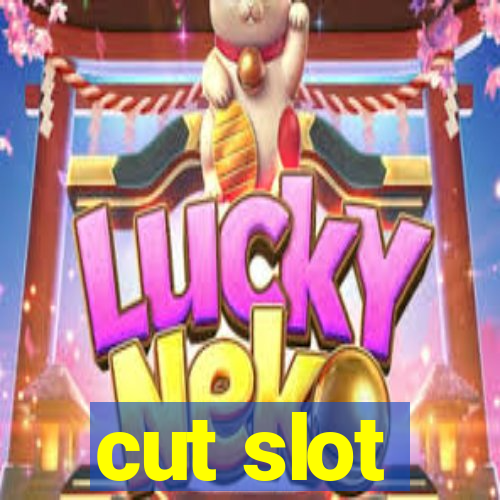 cut slot