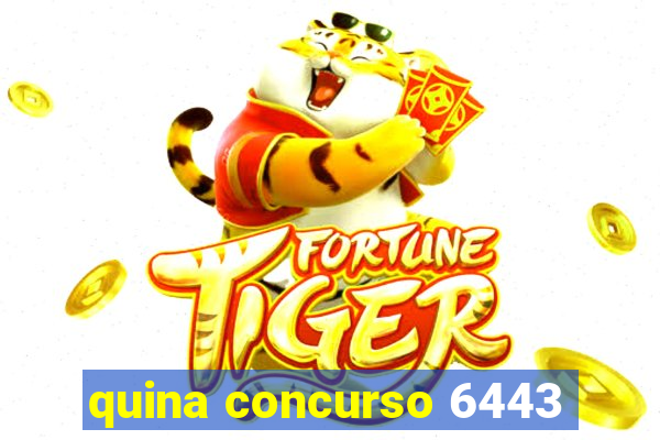 quina concurso 6443