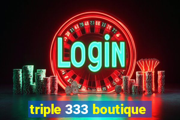 triple 333 boutique