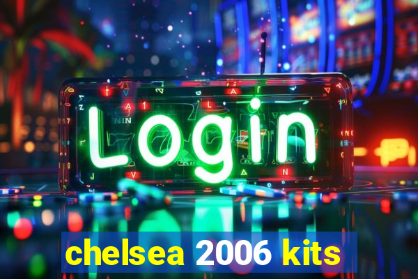 chelsea 2006 kits