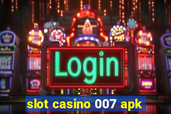 slot casino 007 apk