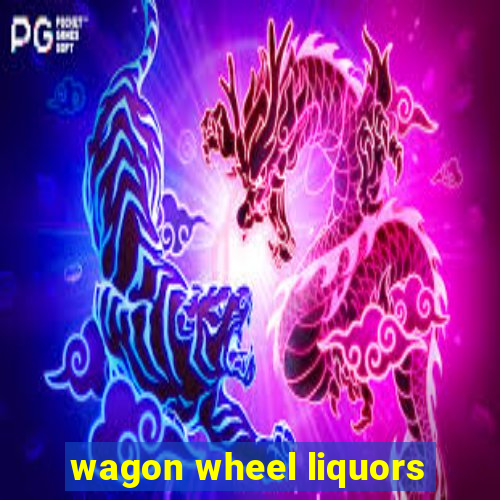 wagon wheel liquors