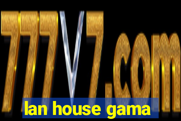 lan house gama