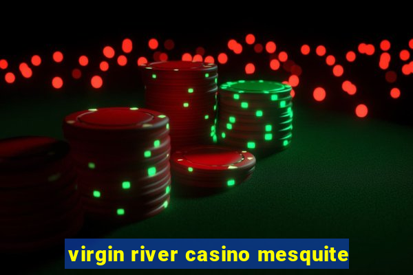 virgin river casino mesquite