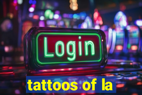 tattoos of la