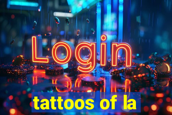 tattoos of la