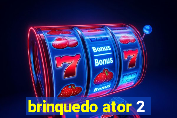 brinquedo ator 2