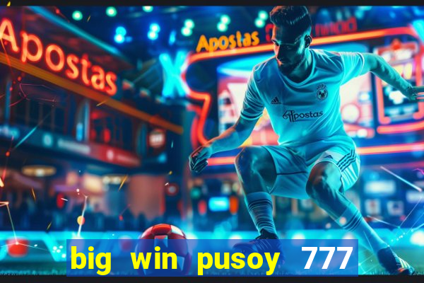 big win pusoy 777 and tongits