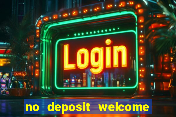 no deposit welcome bonus casinos