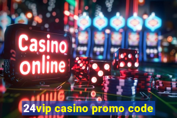 24vip casino promo code