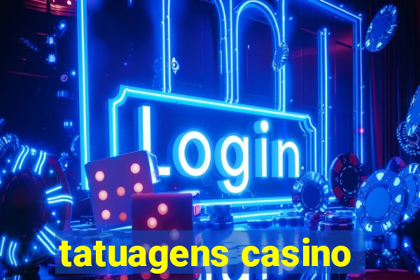 tatuagens casino