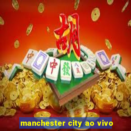 manchester city ao vivo