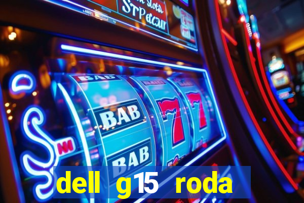 dell g15 roda quais jogos