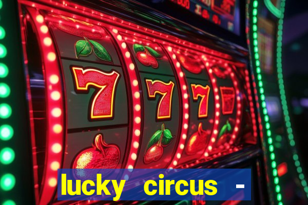 lucky circus - casino slots