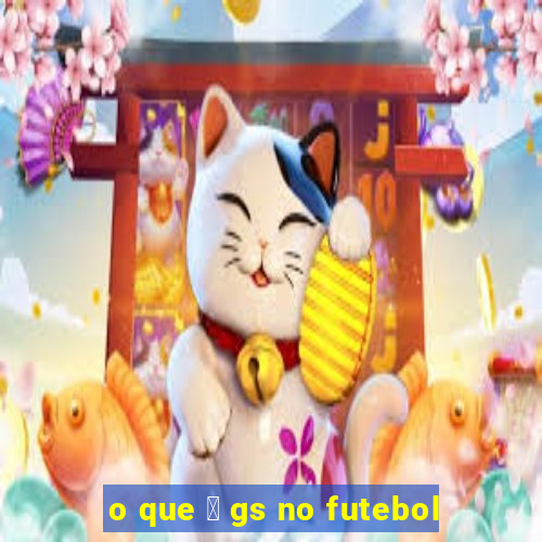 o que 茅 gs no futebol