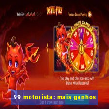 99 motorista: mais ganhos