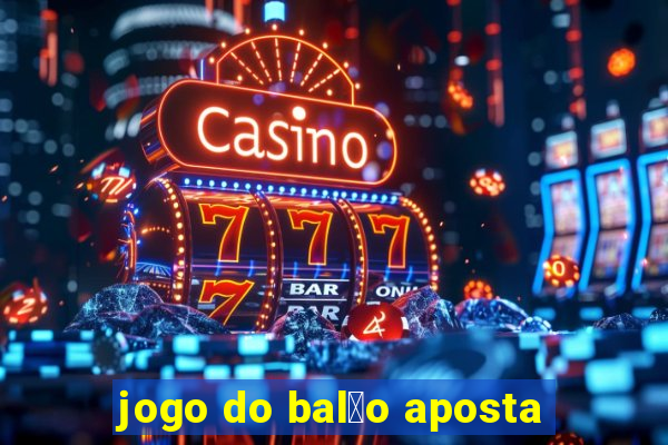 jogo do bal茫o aposta