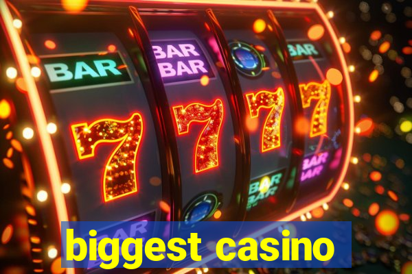 biggest casino