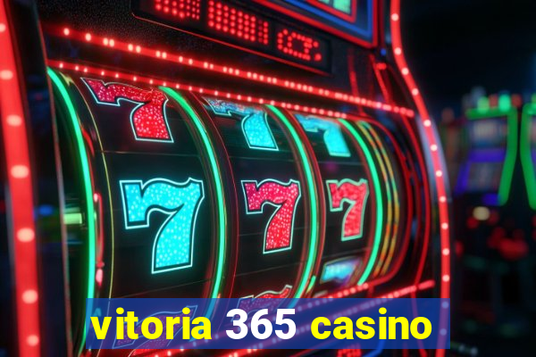 vitoria 365 casino