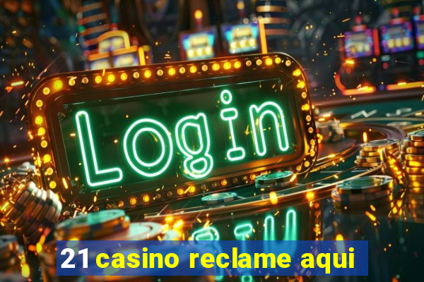 21 casino reclame aqui