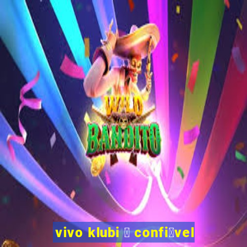 vivo klubi 茅 confi谩vel