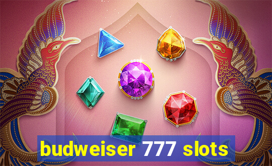 budweiser 777 slots