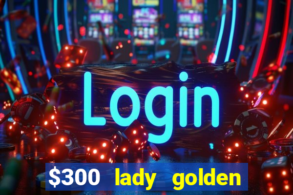 $300 lady golden casino no deposit bonus