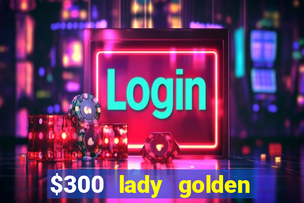 $300 lady golden casino no deposit bonus