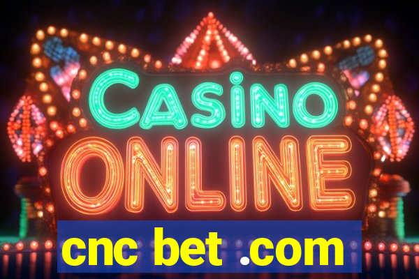 cnc bet .com