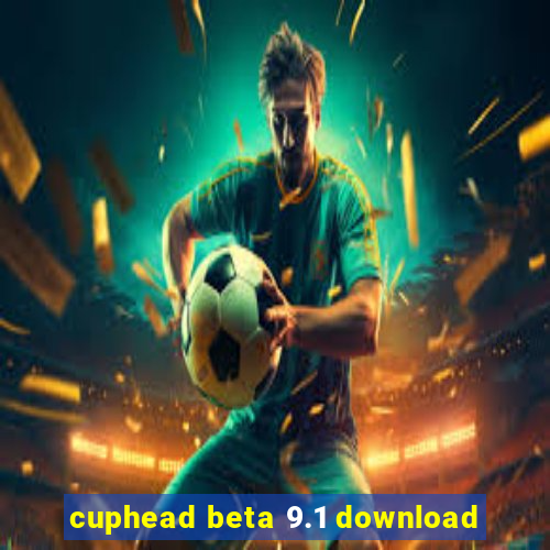 cuphead beta 9.1 download