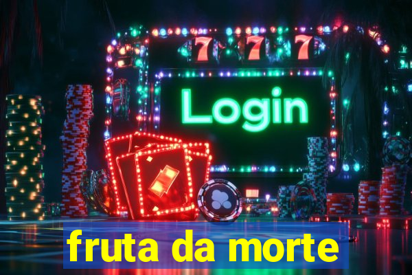 fruta da morte