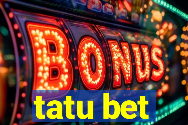 tatu bet