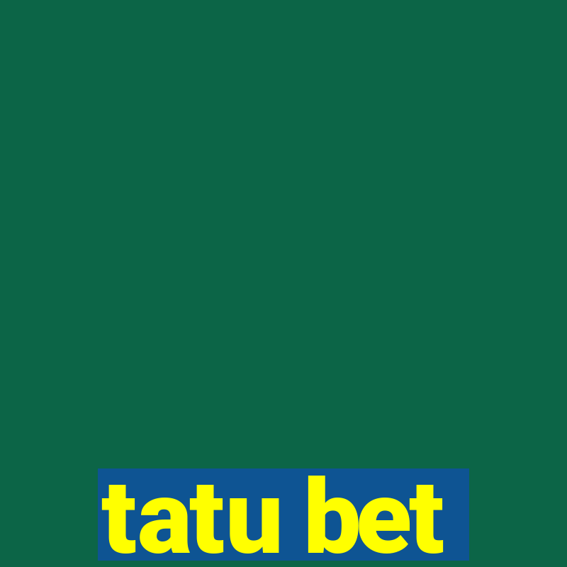 tatu bet