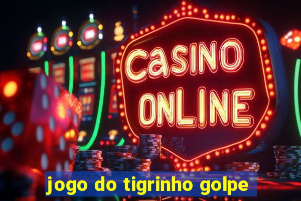 jogo do tigrinho golpe