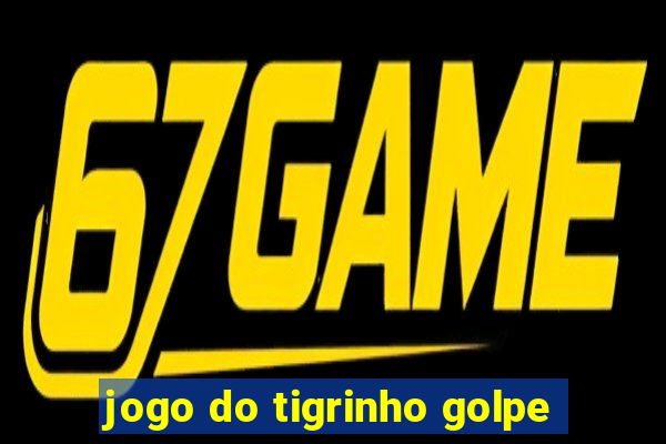 jogo do tigrinho golpe