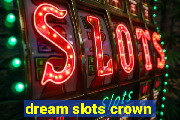 dream slots crown