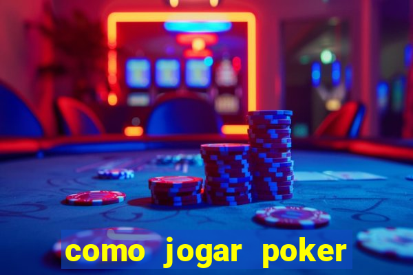 como jogar poker valendo dinheiro