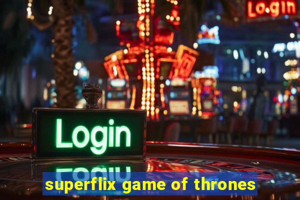 superflix game of thrones