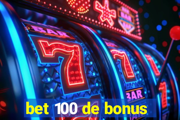 bet 100 de bonus