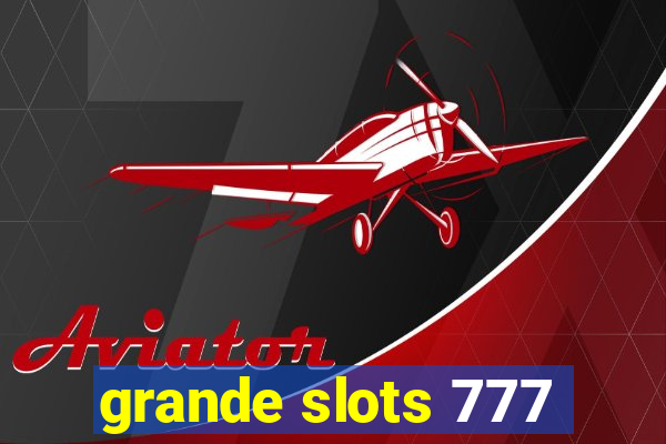 grande slots 777