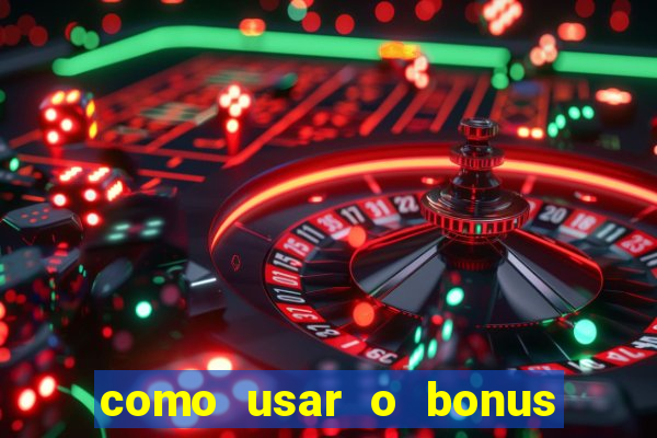 como usar o bonus no vai de bet