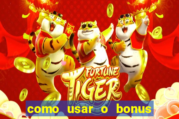 como usar o bonus no vai de bet