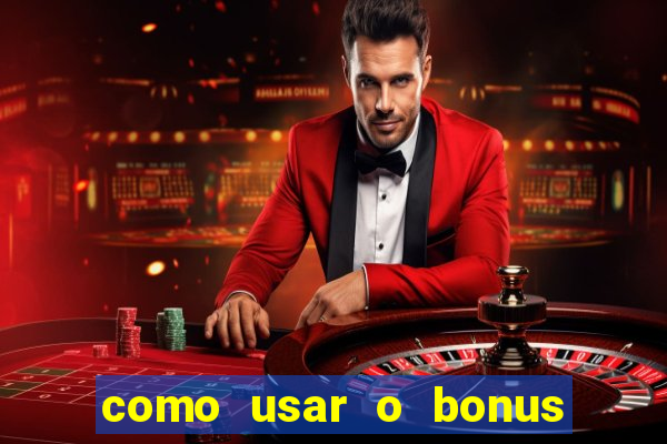 como usar o bonus no vai de bet