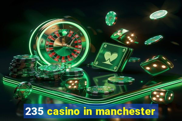 235 casino in manchester