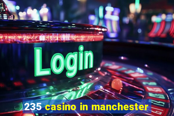 235 casino in manchester